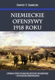 niemieckie-ofensywy-1918-roku-david-t-zabecki