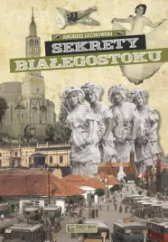 sekrety-bialegostoku-andrzej-lechowski