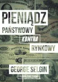 pieniadz-panstwowy-kontra-rynkowy-george-selgin