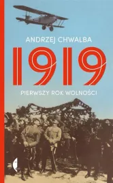 1919-pierwszy-rok-wolnosci-andrzej-chwalba