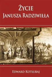 zycie-janusza-radziwilla-edward-kotlubaj