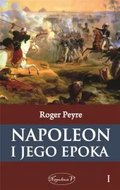 napoleon-i-jego-epoka-t-1-roger-peyre