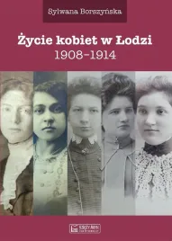 zycie-kobiet-w-lodzi-1908-1914-sylwana-borszynska