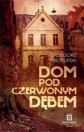 dom-pod-czerwonym-debem-grzegorz-skorupski