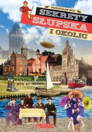 sekrety-slupska-i-okolic-przemyslaw-wos