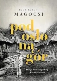 pod-oslona-gor-dzieje-rusi-karpackiej-i-karpatoru