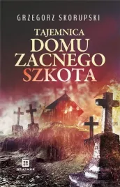 tajemnica-domu-zacnego-szkota-grzegorz-skorupski