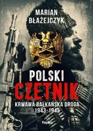 polski-czetnik-krwawa-balkanska-droga-1943-1945