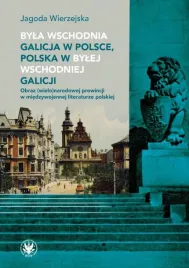 byla-wschodnia-galicja-w-polsce-jagoda-wierzejska