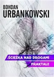 sciezka-nad-drogami-fraktale-bohdan-urbanowski