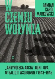 w-cieniu-wolynia-antypolska-akcja-oun-i-upa