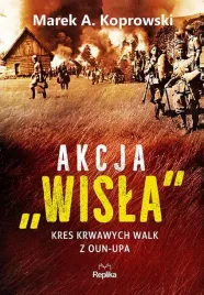 akcja-wisla-kres-krwawych-walk-z-oun-upa