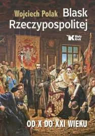 blask-rzeczypospolitej-od-x-do-xxi-wieku
