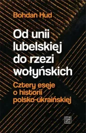 od-unii-lubelskiej-do-rzezi-wolynskich-bohdan-hud