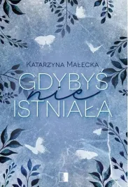 gdybys-nie-istniala-katarzyna-malecka