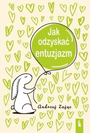 jak-odzyskac-entuzjazm-w-4-andrzej-zajac