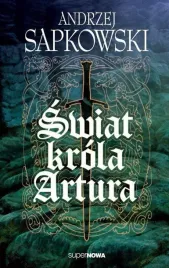 swiat-krola-artura-andrzej-sapkowski