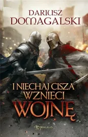 i-niechaj-cisza-wznieci-wojne-dariusz-domagalski
