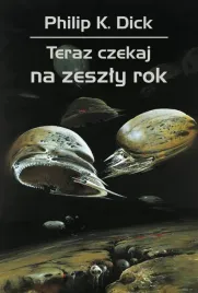 teraz-czekaj-na-zeszly-rok-philip-k-dick