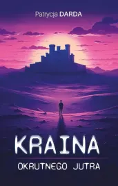 kraina-okrutnego-jutra-patrycja-darda