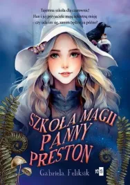 szkola-magii-panny-preston-gabriela-feliksik