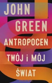 antropocen-twoj-i-moj-swiat-john-green