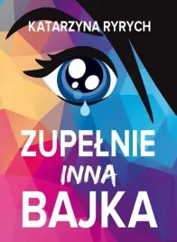 zupelnie-inna-bajka-katarzyna-ryrych