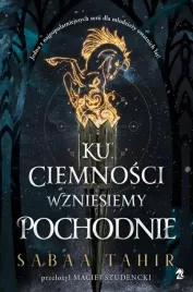 ku-ciemnosci-wzniesmy-pochodnie-sabaa-tahir