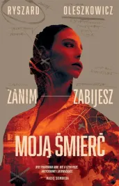 zanim-zabijesz-moja-smierc-ryszard-oleszkowicz