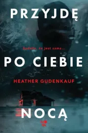 przyjde-po-ciebie-noca-heather-gudenkauf