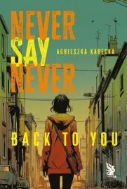 never-say-never-back-to-you-agnieszka-karecka