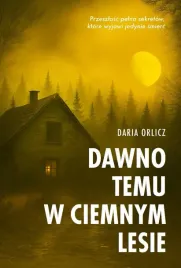 dawno-temu-w-ciemnym-lesie-daria-orlicz