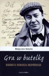 gra-w-butelke-biografia-ireneusza-iredynskiego