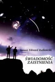 swiadomosc-zaistnienia-janusz-edward-rutkowski