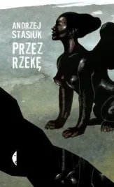 przez-rzeke-w-2017-andrzej-stasiuk