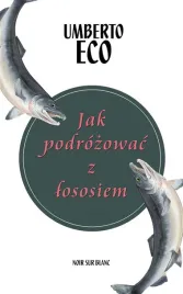 jak-podrozowac-z-lososiem-umberto-eco