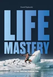 life-mastery-sztuka-tworzenia-epickiego-zycia