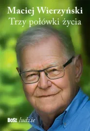 trzy-polowki-zycia-maciej-wierzynski