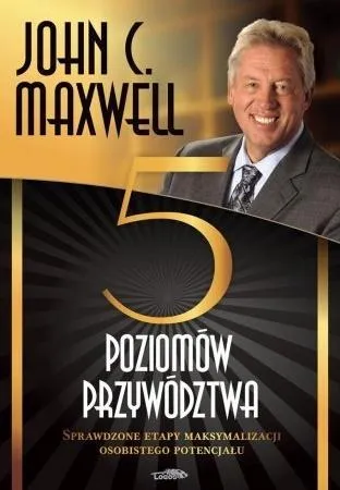 piec-poziomow-przywodztwa-john-c-maxwell