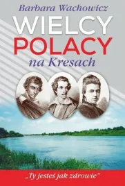 wielcy-polacy-na-kresach-barbara-wachowicz
