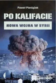 po-kalifacie-nowa-wojna-w-syrii-pawel-pieniazek