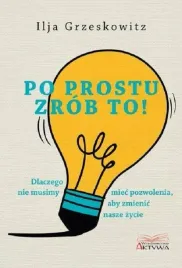 po-prostu-zrob-to-ilja-grzeskowitz