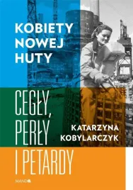 kobiety-nowej-huty-cegly-perly-i-petardy