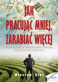 jak-pracujac-mniej-zarabiac-wiecej-wieslaw-kluz
