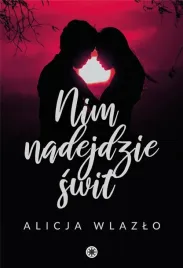nim-nadejdzie-swit-alicja-wlazlo