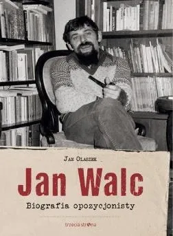 jan-walc-biografia-opozycjonisty-olaszek-jan