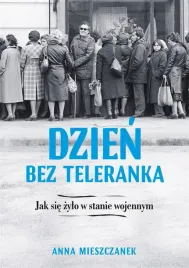 dzien-bez-teleranka-jak-sie-zylo-w-stanie-wojenny