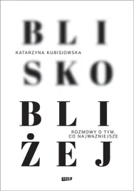 blisko-blizej-katarzyna-kubisiowska