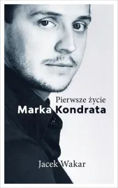 pierwsze-zycie-marka-kondrata-jacek-wakar
