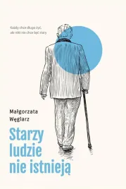 starzy-ludzie-nie-istnieja-malgorzata-weglarz